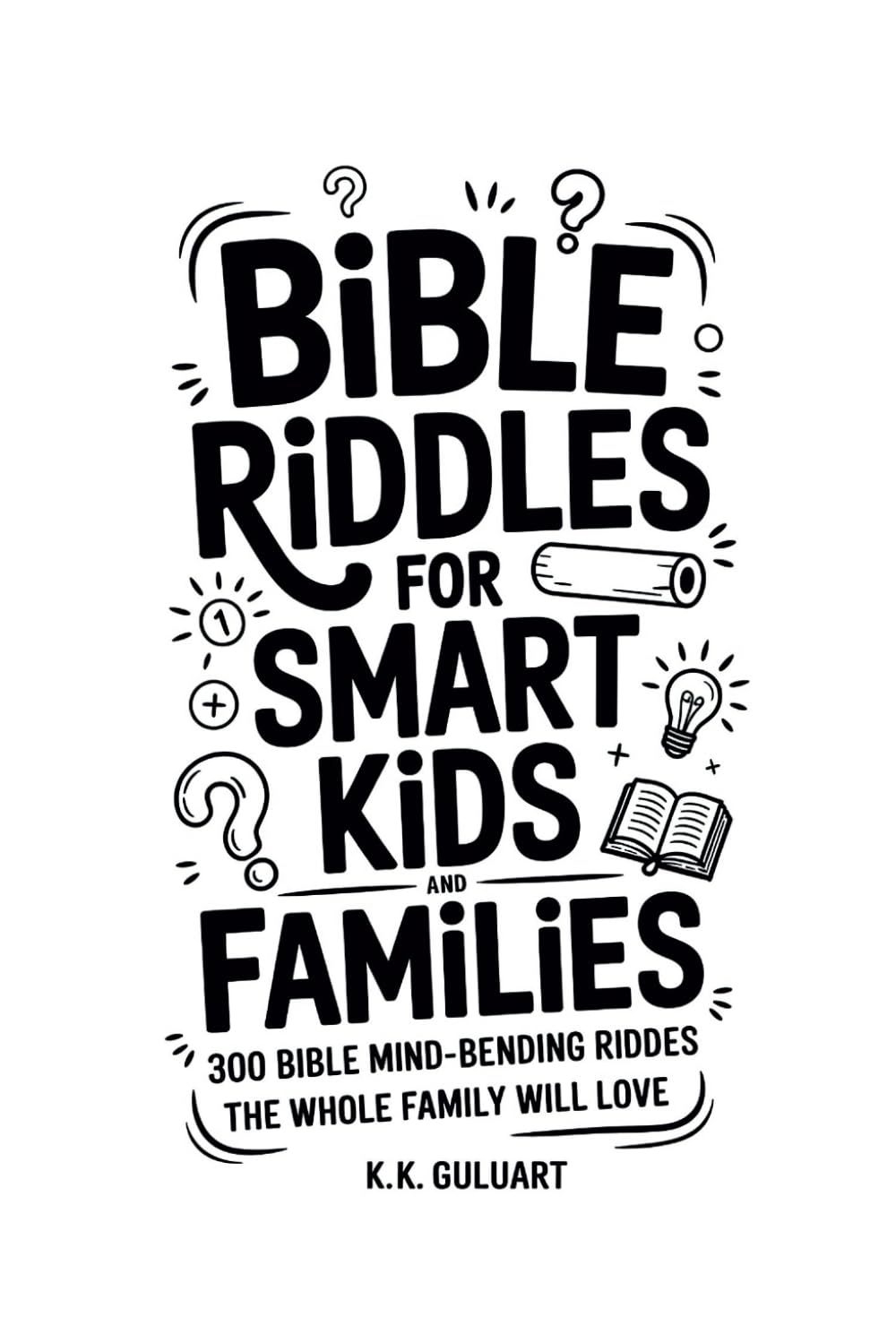 Bible Riddles for Smart Kids and Families: 300 Bible Mind-Bending Riddles the Whole Family Will Love