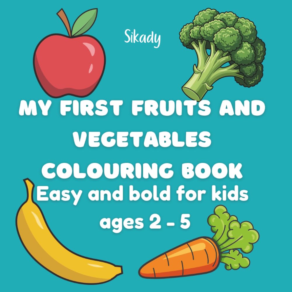 MY FIRST FRUITS AND VEGETABLES COLOURING BOOK: Easy and bold for kids ages 2 - 5