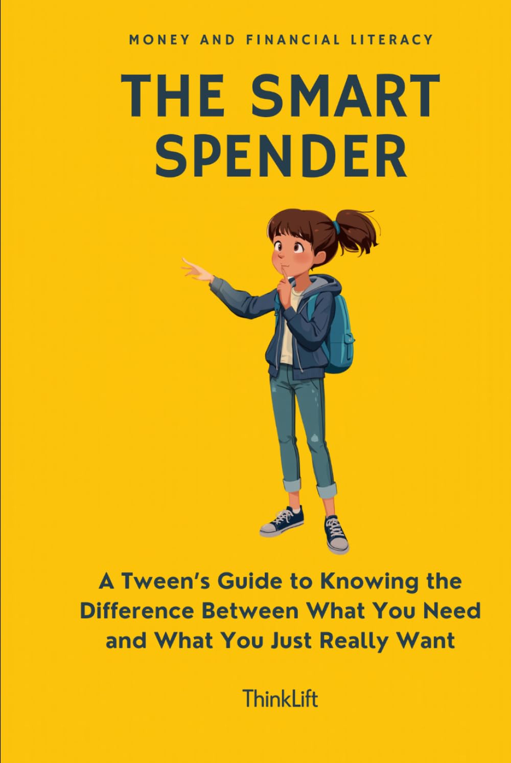 The Smart Spender: A Tween’s Guide to Knowing the Difference Between What You Need and What You Just Really Want | Money and Financial Literacy for Tween’s