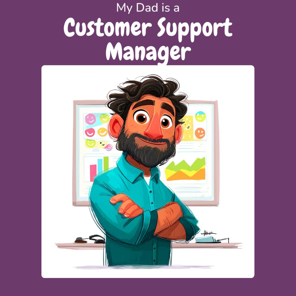 My Dad is a Customer Support Manager: A Children's Picture Book About What Customer Support Managers Really Do All Day (What My Parents Do at Work)