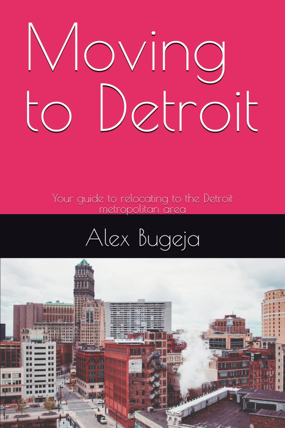 Moving to Detroit: Your guide to relocating to the Detroit metropolitan area: 67 (USA Moving Guides)
