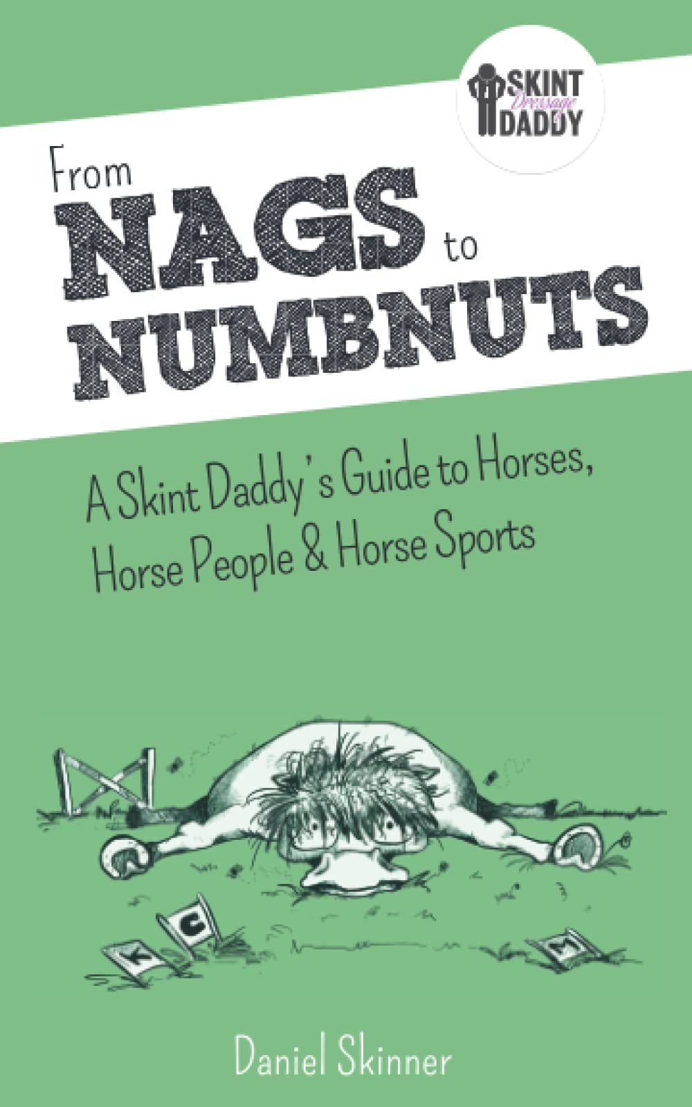 From Nags to Numbnuts: A Skint Daddy's Guide to Horses, Horse Pe