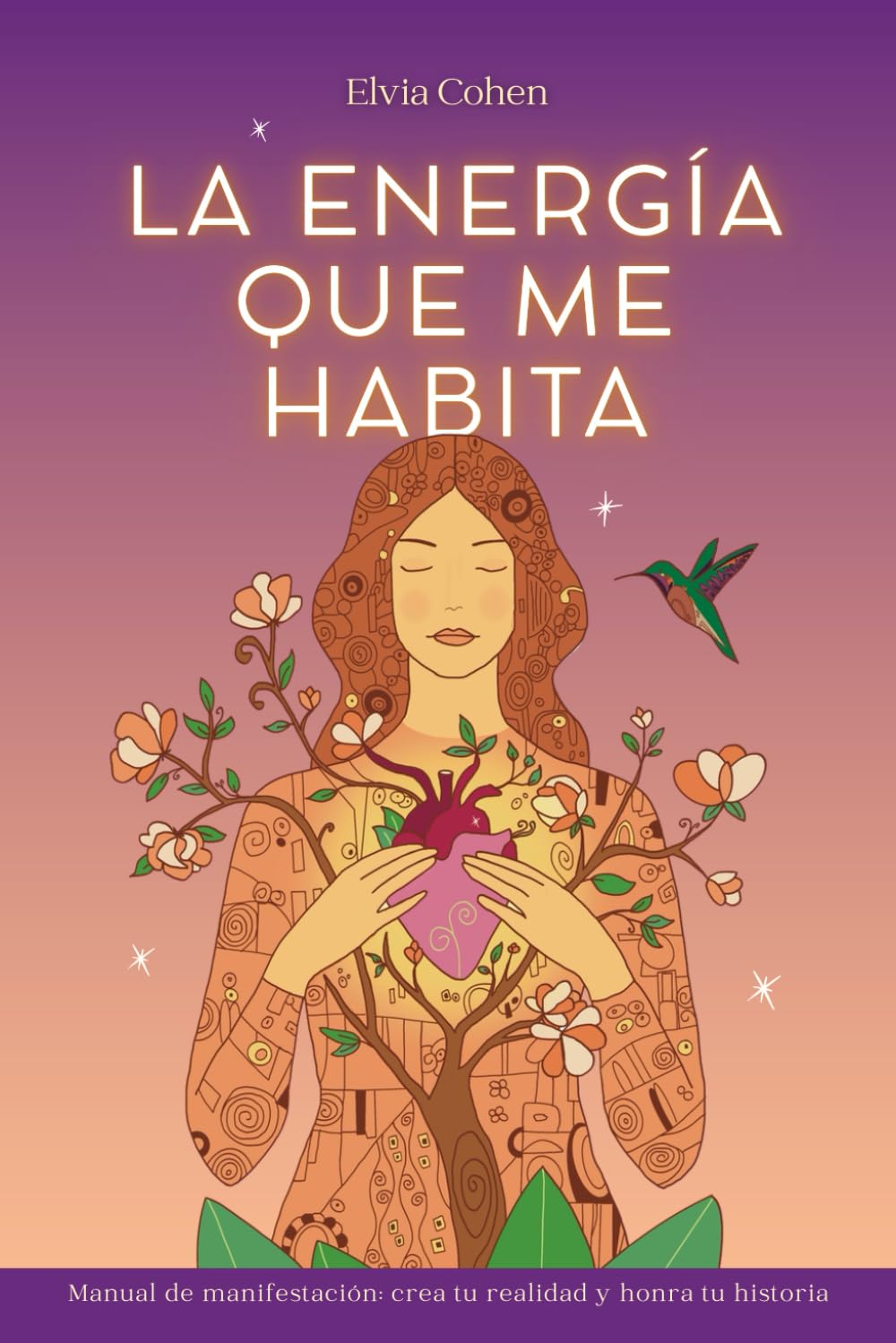 La energía que me habita: Manual de manifestación: crea tu realidad y honra tu historia