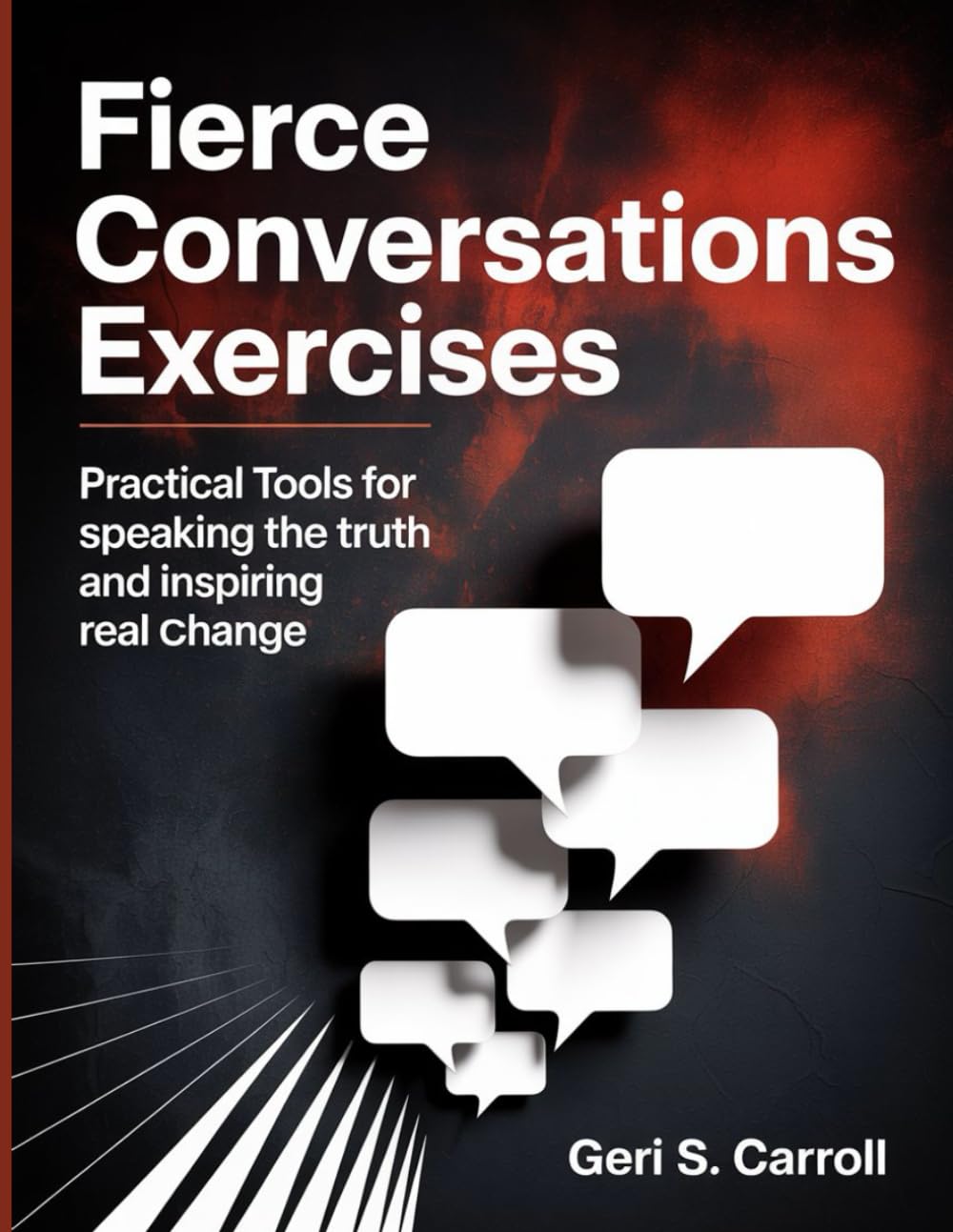 Fierce Conversations Exercises: Practical Tools for Speaking the Truth and Inspiring Real Change