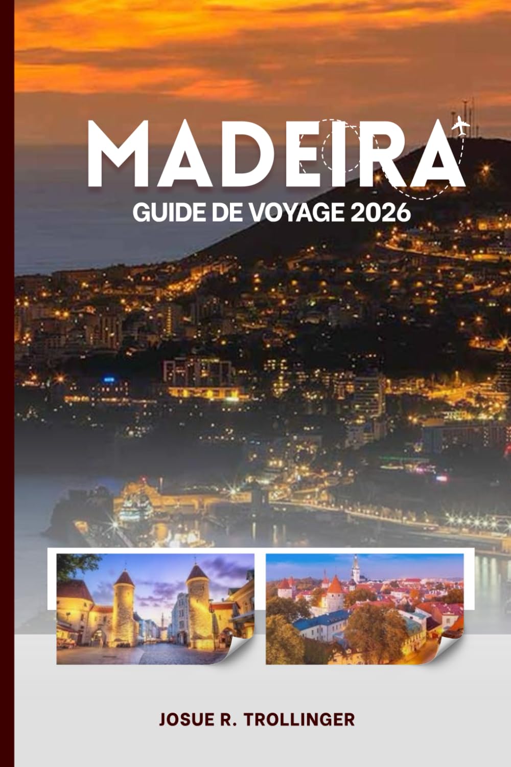 GUIDE DE VOYAGE DE MADÈRE 2026: Sentiers secrets, villages côtiers, randonnées le long des levadas, vins de renommée mondiale, sommets volcaniques et ... détaillées pour chaque type de voyageur