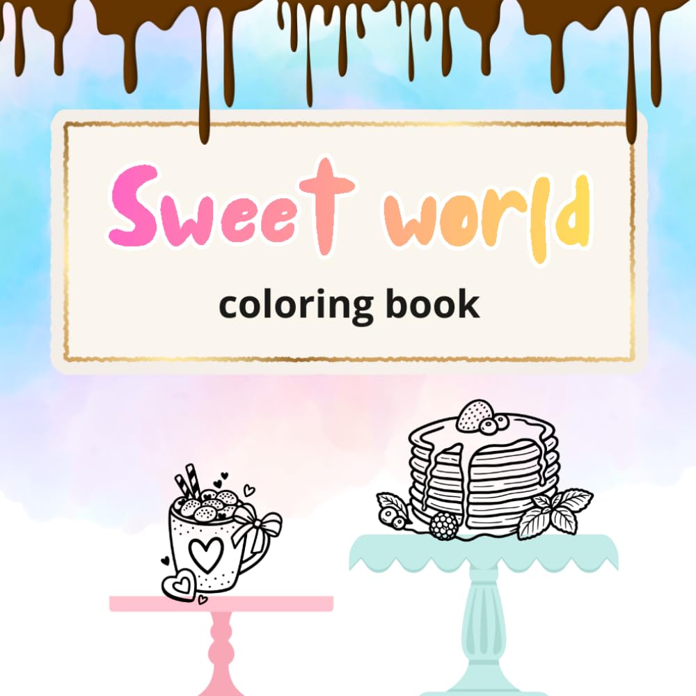 Sweet World - Coloring Book: A Fun and Relaxing Coloring Book Featuring Cupcakes, Ice Cream, Donuts, Candy, Cakes, Cookies, and Sweet Drinks for Kids, Teens, Adults, and Seniors