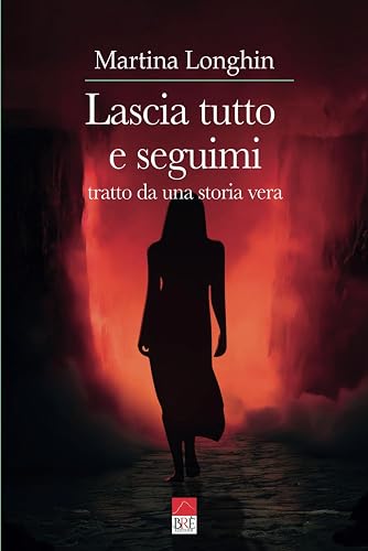 Lascia tutto e seguimi: Tratto da una storia vera