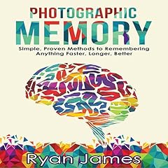 Photographic Memory: Simple, Proven Methods to Remembering Anything Faster, Longer, Better Audiolibro Por Ryan James arte de portada