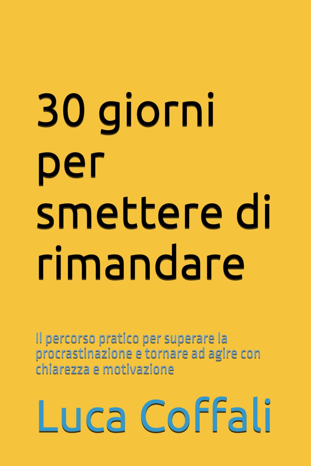 30 giorni per smettere di rimandare: Il percorso pratico per superare la procrastinazione e tornare ad agire con chiarezza e motivazione