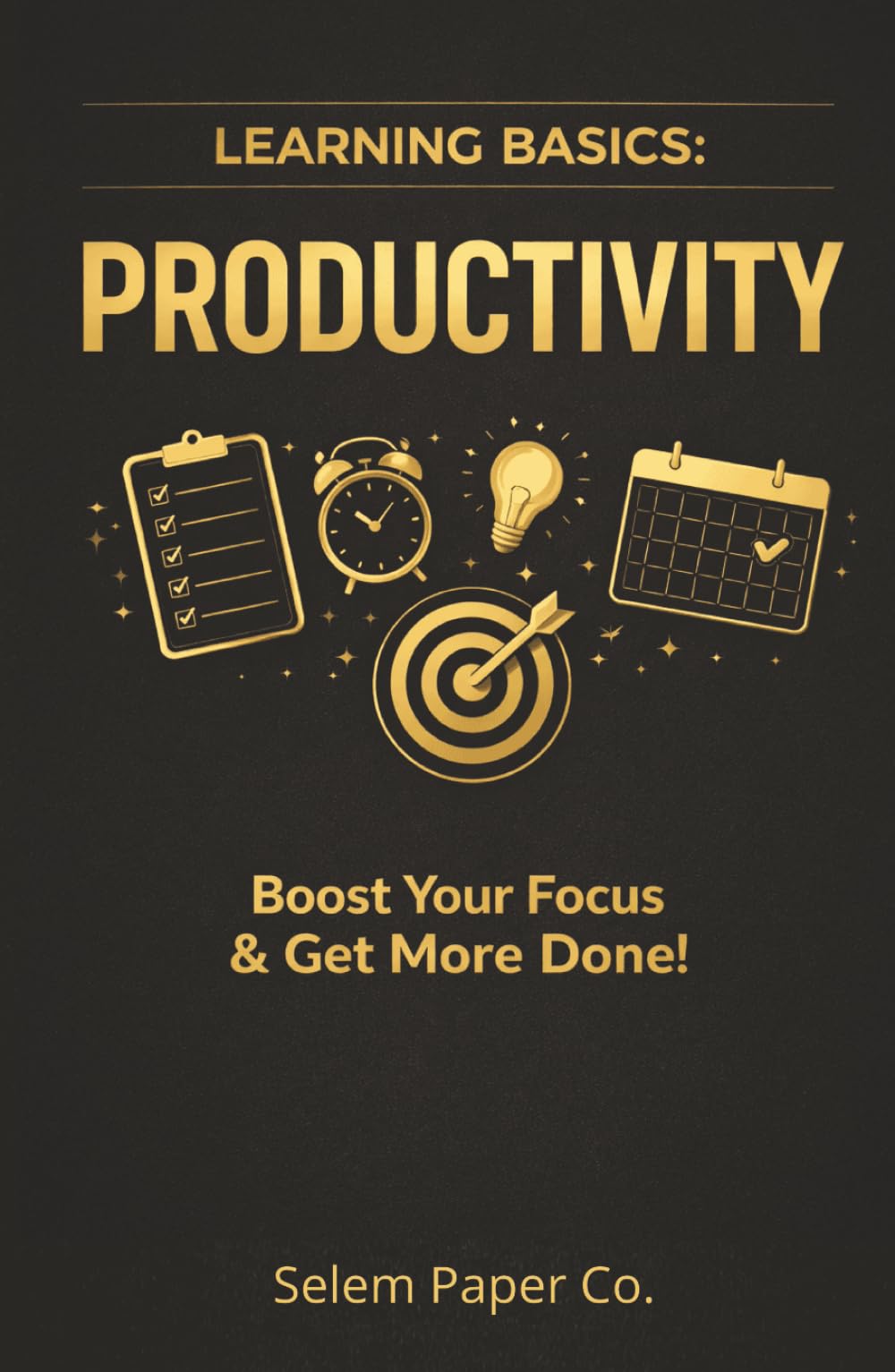 Learrning Basics: Productivity: Boost Your Focus & Get More Done!