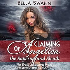 The Claiming of Angelica, the Supernatural Sleuth: Her Erotic Adventures in the Haunted House on the Hill Audiolibro Por Bella Swann arte de portada