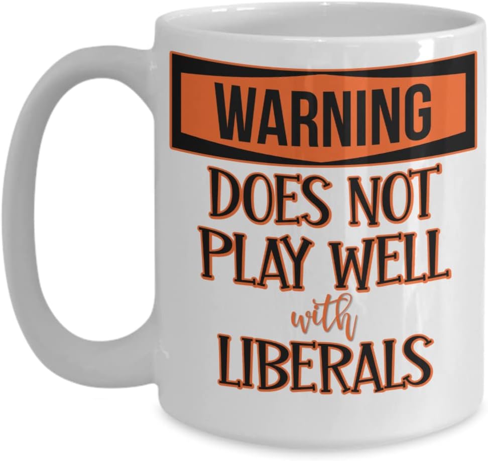 Republican Coffee Mug Warning Does Not Play Well With Liberals Conservative Democrat Patriotic Political Junkies Anti Biden Keepsake Novelty 11 or 15