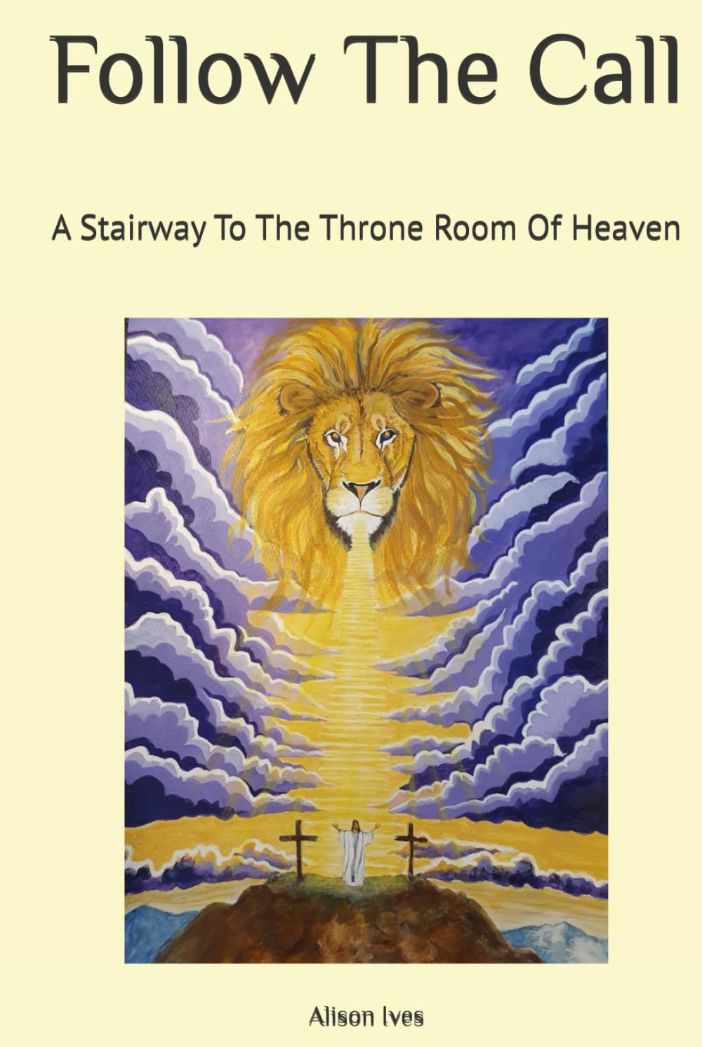 Follow The Call: A Stairway To The Throne Room Of Heaven