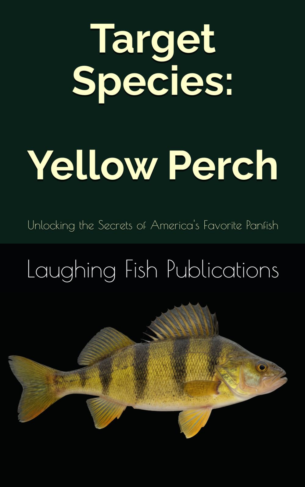 Target Species: Yellow Perch: Unlocking the Secrets of America's Favorite Panfish