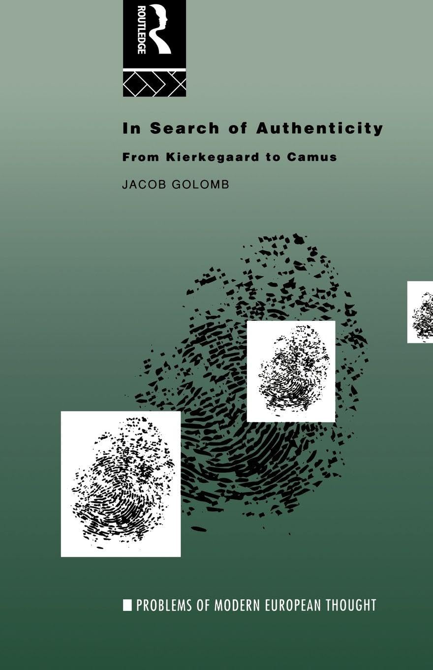 In Search of Authenticity: Existentialism from Kierkegaard to Camus (Problems of Modern European Thought)