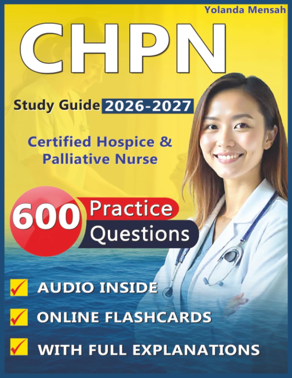 CHPN Study Guide 2026-2027: 600 High Quality Practice Questions with Full Explanations & Complete Domain Coverage for Certified Hospice & Palliative