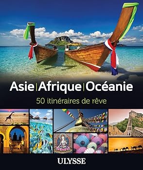 ASIE - AFRIQUE - OCÉANIE : 50 ITINÉRAIRES DE RÊVE