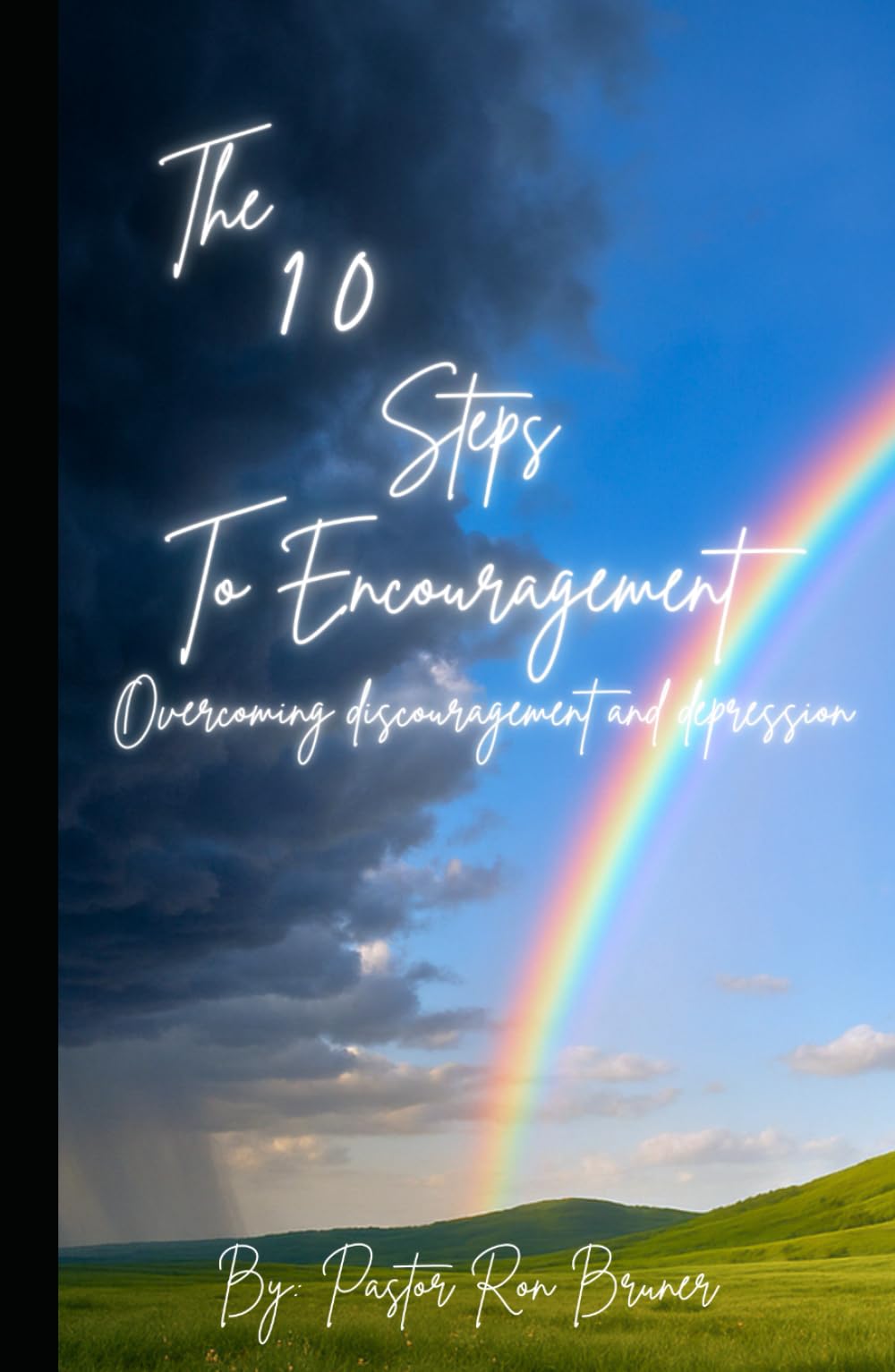 The 10 Steps To Encouragement: Overcoming Discouragment & Depression