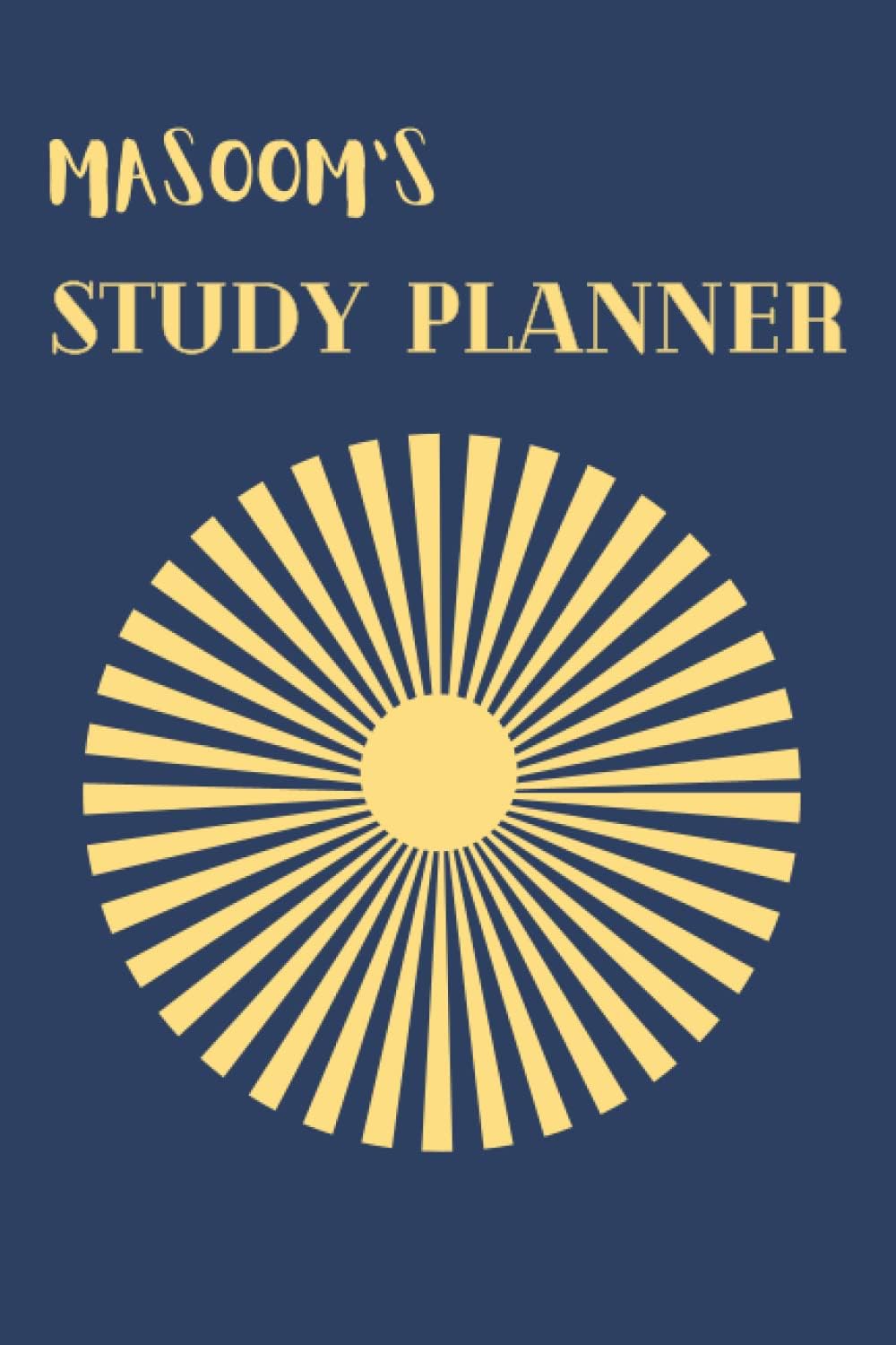 MASOOM'S STUDY PLANNER: A Daily Study Planner for Students: Premium Quality -Large 6"x9" - 120 Pages - Use One Page per Day