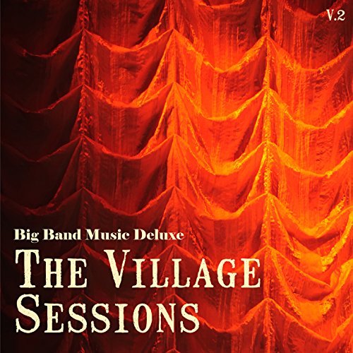 Play Big Band Music Deluxe: The Village Sessions, Vol. 2 by VARIOUS ...