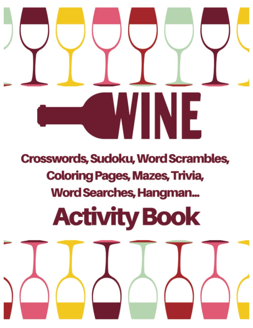 Wine. Crosswords, Sudoku, Word Scrambles, Coloring Pages, Mazes, Trivia, Word Searches, Hangman... Activity Book: Wine Down and Chill with Vino-inspired Fun on a Tipsy Brain Teaser Adventure!