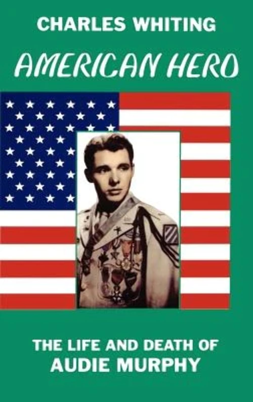 American Hero: Life and Death of Audie Murphy by Charles Whiting (Hardcover 2000