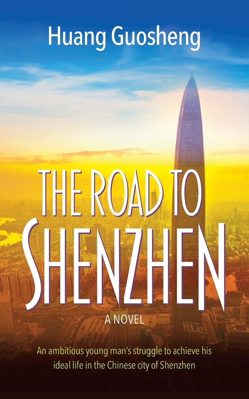 The Road to Shenzhen: An ambitious young man's struggle to achieve his ideal life in the Chinese city of Shenzhen