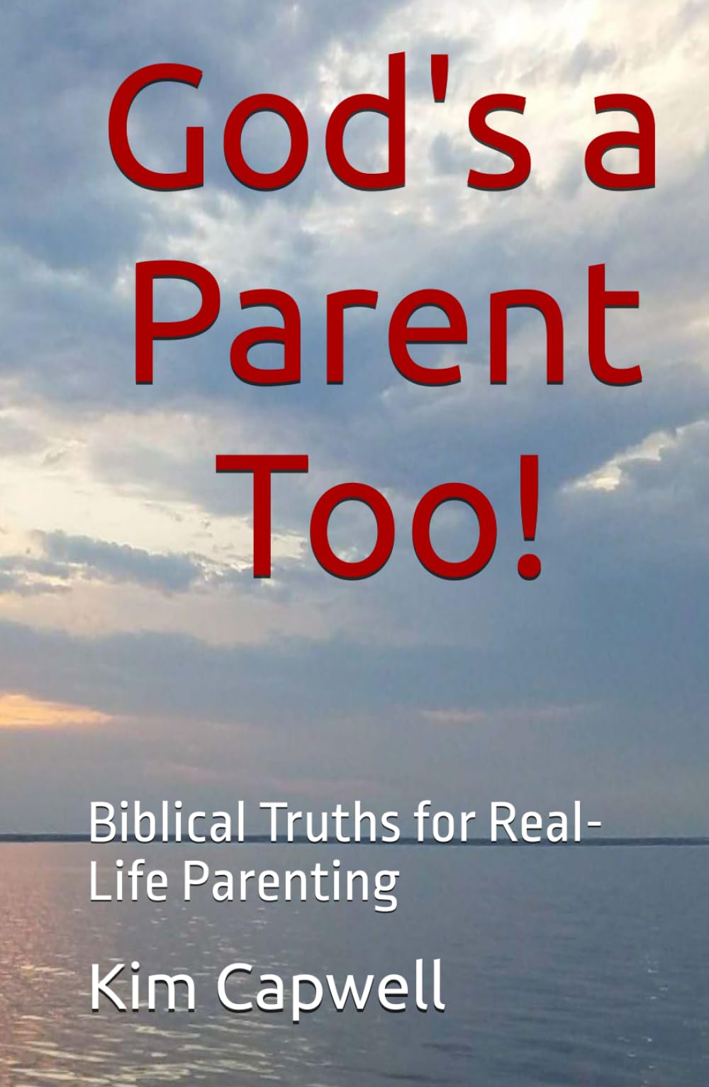 God's a Parent Too!: Biblical Truths for Real-Life Parenting
