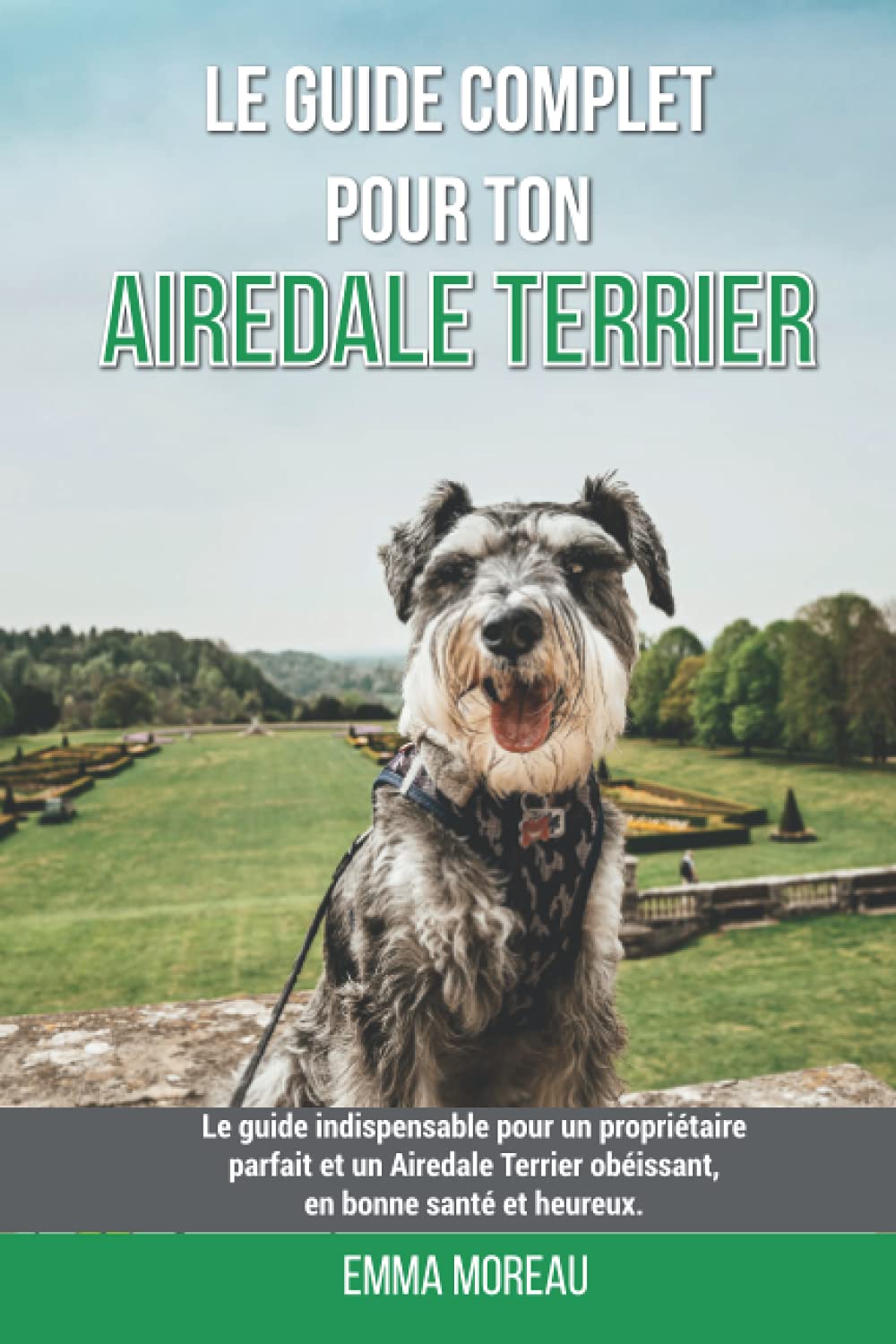 Independently Published Le guide complet pour ton Airedale Terrier: Le guide indispensable pour un propriétaire parfai