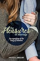 The Pleasures of Marriage: An exposition of the Song of Solomon 1629406139 Book Cover