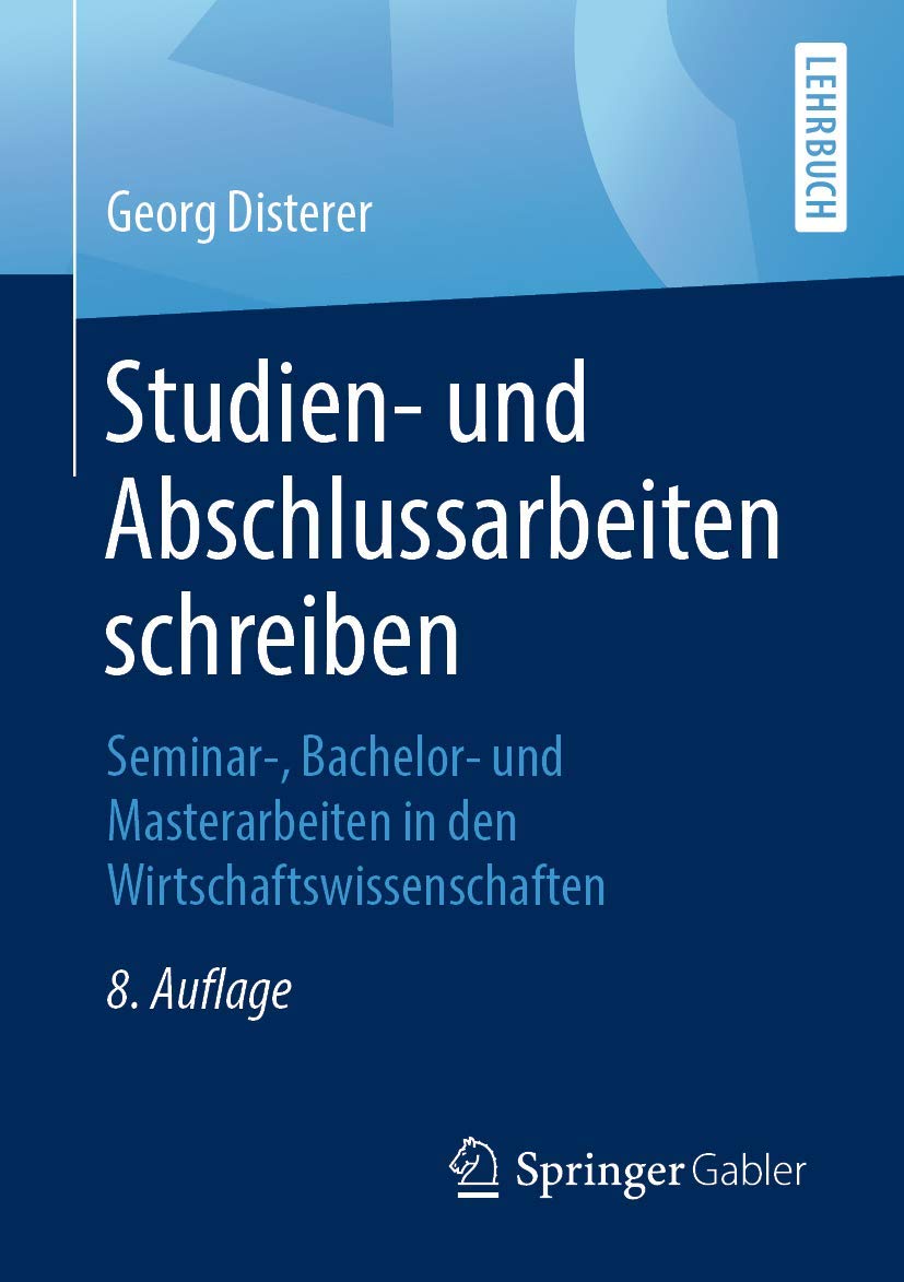 Studien- und Abschlussarbeiten schreiben: Seminar-, Bachelor- und Masterarbeiten in den Wirtschaftswissenschaften (Springer-Lehrbuch)