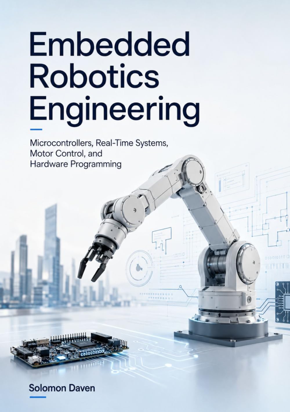 Embedded Robotics Engineering: Microcontrollers, Real-Time Systems, Motor Control, and Hardware Programming (The Robotics Engineering Mastery)