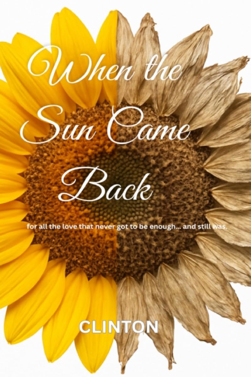 When the Sun Came Back: For all the love that never got to be enough, and still was.