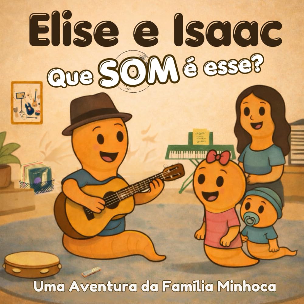 Elise e Isaac: Que SOM é esse? (As Aventuras da Família Minhoca)
