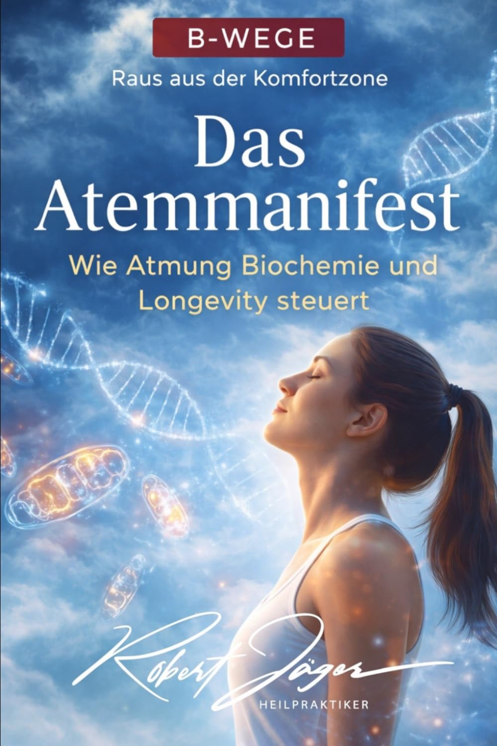 Das Atemmanifest: Wie Atmung Biochemie und Longevity steuert (B-Wege Raus aus der Komfortzone)