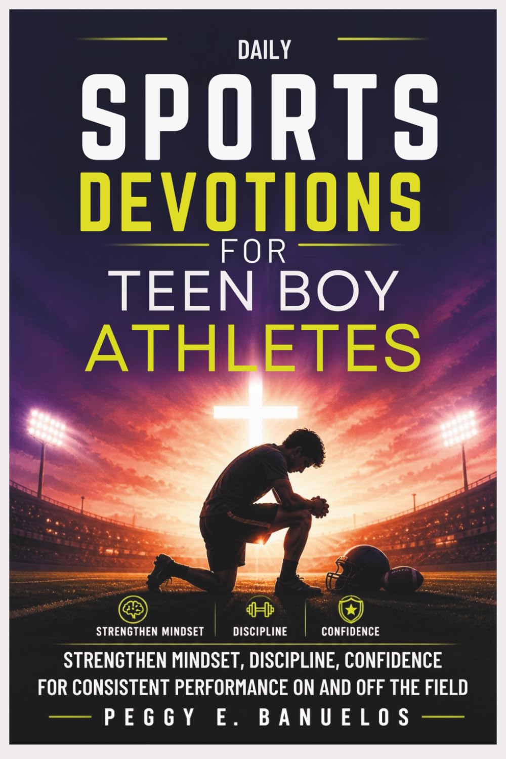 DAILY SPORTS DEVOTIONS FOR TEEN BOY ATHLETES: Strengthen Mindset, Discipline, Confidence for Consistent Performance On and Off the Field