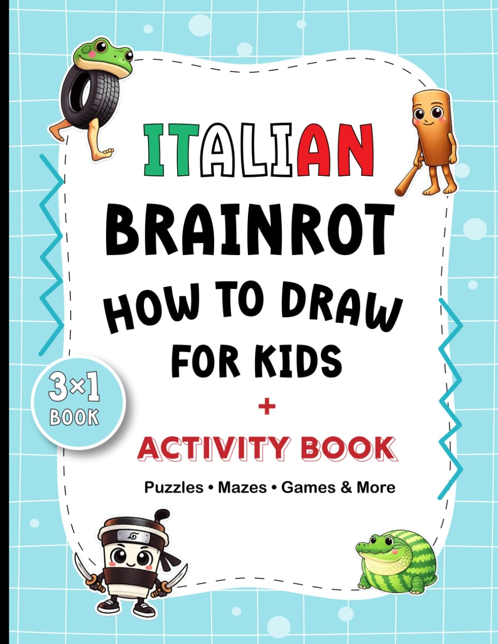 How To Draw Italian Brainrot: Easy Step-by-Step Drawing & Activities Featuring Tralalero Tralala, Tung Tung Tung Sahur, and Ballerina Capuchina … and Much More!