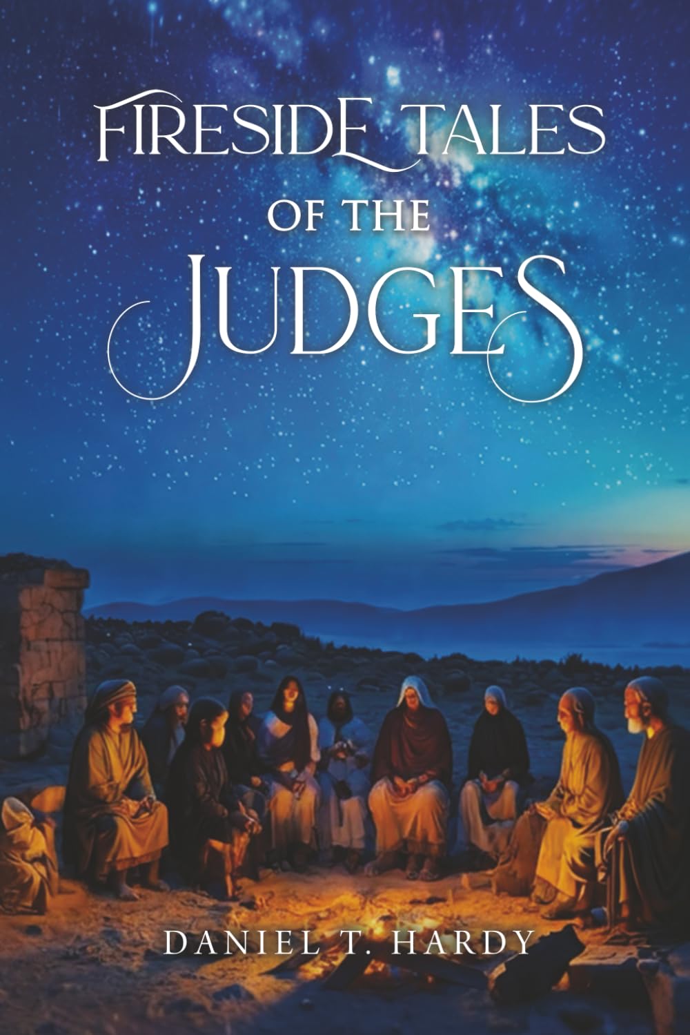 Fireside Tales of The Judges: Courage and Failure in Ancient Israel