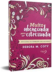 Muito abençoada para ser estressada: devocionais de 3 minutos para mulheres