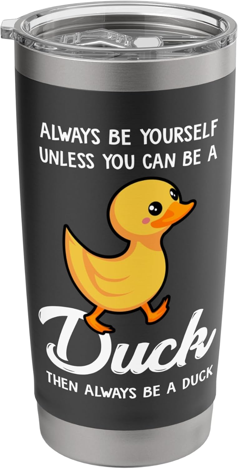 Always Be Yourself Unless You Can Be A Duck - Duck Lover Stainless Steel Insulated Tumbler