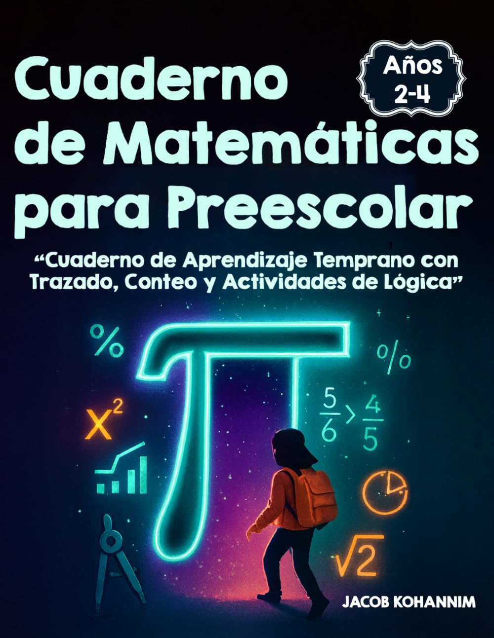 Cuaderno de Matemáticas para Preescolar Para Niños de 2-4 Años: “Cuaderno de Aprendizaje Temprano con Trazado, Conteo y Actividades de Lógica”