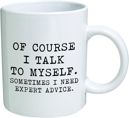 Taza divertida - 11 oz - Of course I talk to myself Sometimes I need expert advice - Para hombre y mujer él o ella mamá papá hermano hermana - Día