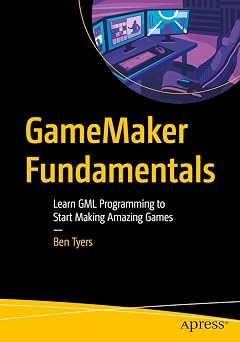 GameMaker Fundamentals Learn GML Programming to Start Making Amazing Games