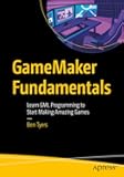 GameMaker Fundamentals: Learn GML Programming to Start Making Amazing Games