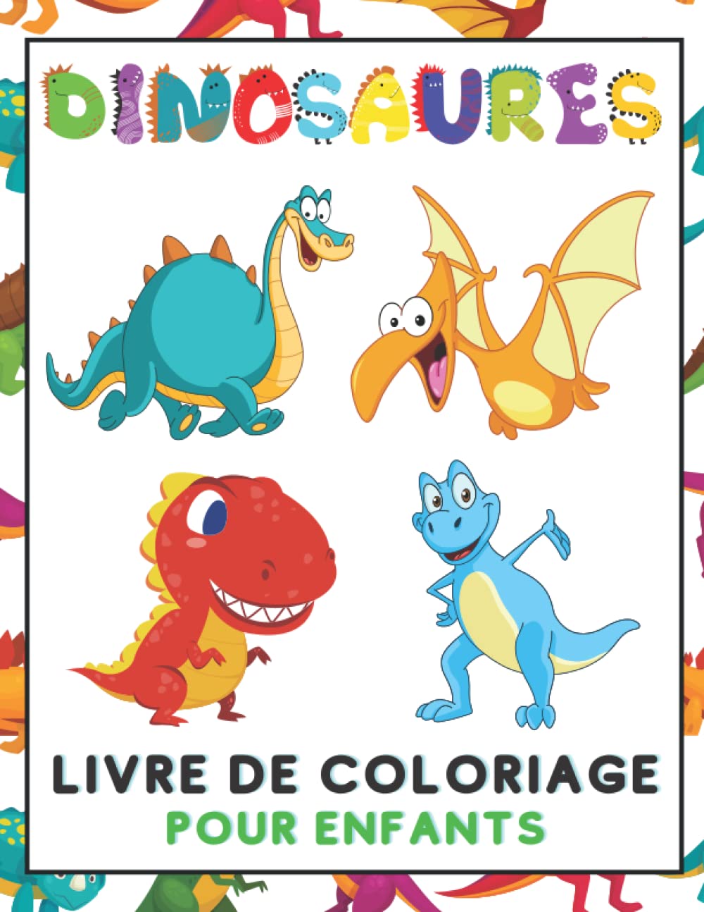 Livre de Coloriage de Dinosaures pour Enfants: Un Livre de Coloriage pour les Enfants de 4 à 8 Ans, Avec Plus de 50 Pages de Coloriage de Dinosaures ... et les Filles qui Aiment les Dinosaures.