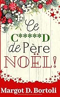 Ce c*****d de Père Noël! 1713285282 Book Cover