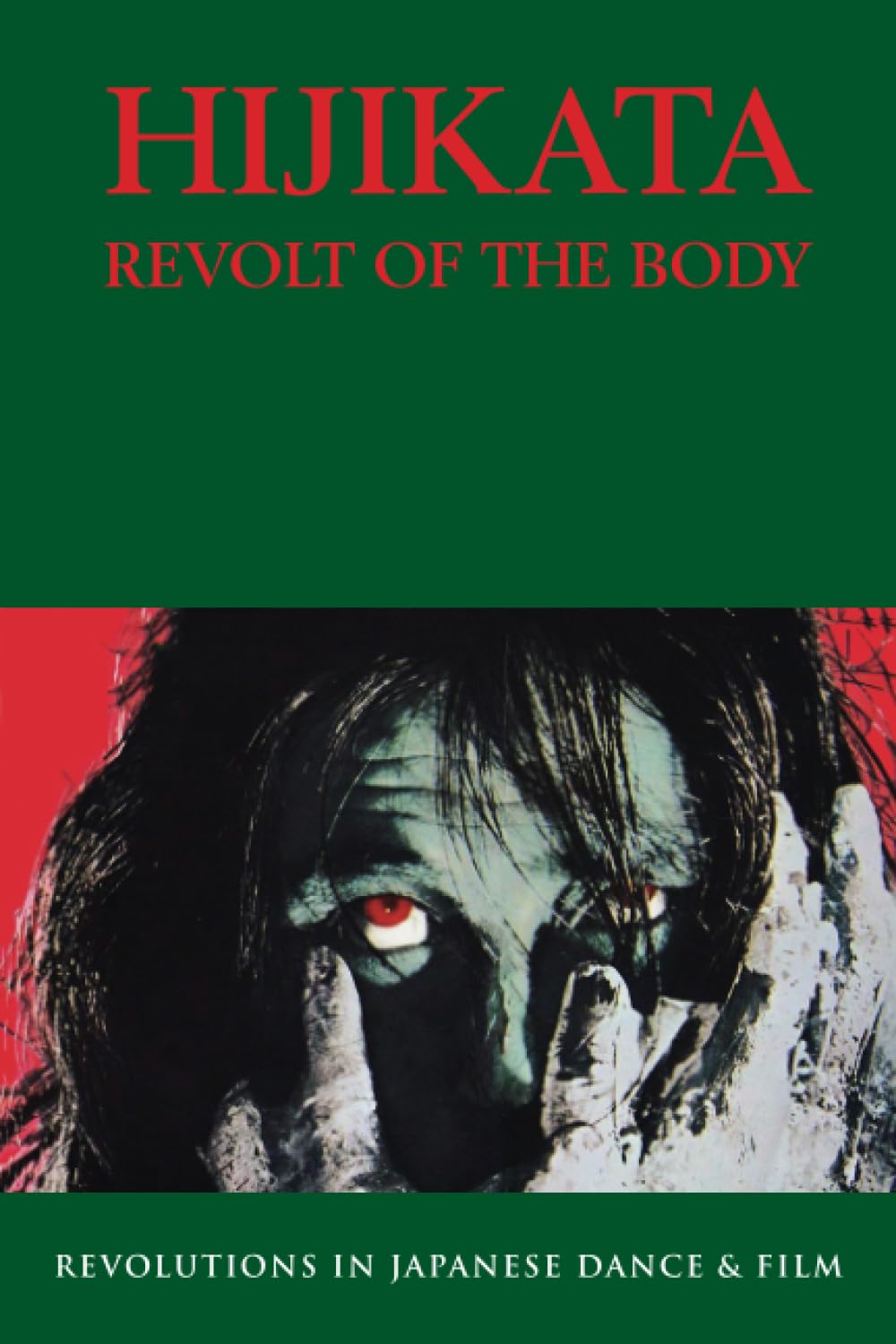 HIJIKATA: REVOLT OF THE BODY: Revolutions In Japanese Dance & Film (SEMINAL LIVES)