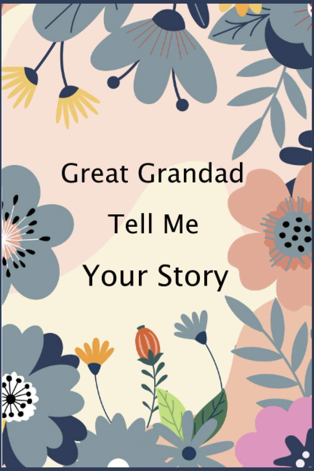 Great Grandad Tell Me Your Story: Great Grandad's Memory Journal ( keepsake ) For Capturing Your Own Great Grandad's Amazing Lifetime Stories