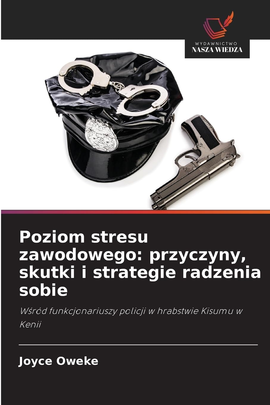 Poziom stresu zawodowego: przyczyny, skutki i strategie radzenia sobie: Wśród funkcjonariuszy policji w hrabstwie Kisumu w Kenii