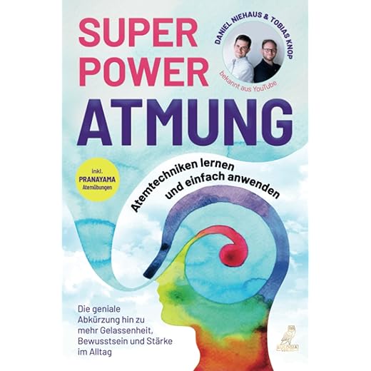 SUPERPOWER ATMUNG: Atemtechniken lernen und einfach anwenden von Tobias Knop